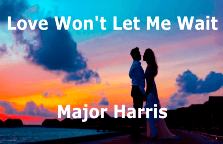 Love Won't Let Me Wait -  Major Harris - with lyrics