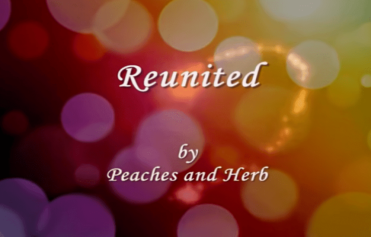 Reunited  || Lyrics ||  Peaches & Herb